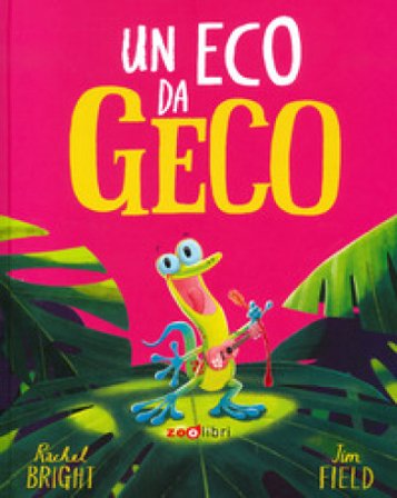 Un eco da geco. Ediz. a colori Rachel Bright