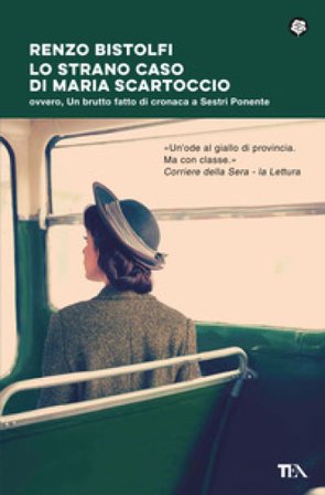 Lo strano caso di Maria Scartoccio. Ovvero, un brutto fatto di cronaca a Sestri Ponente Renzo Bistolfi