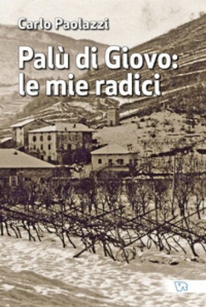 Palù di Giovo: le mie radici Carlo Paolazzi