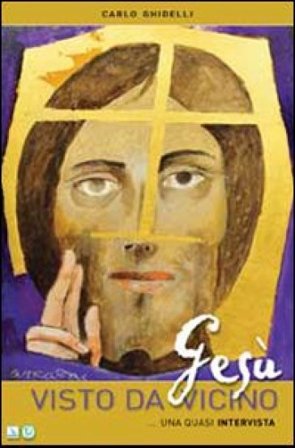 Gesù visto da vicino. Quasi un'intervista Carlo Ghidelli