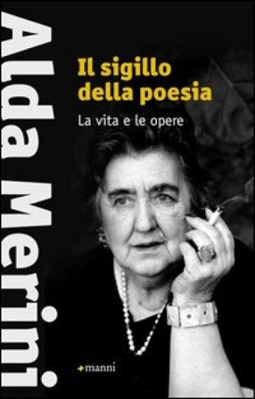 Il sigillo della poesia. La vita e le opere Alda Merini