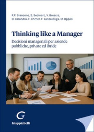 Thinking like a manager. Decisioni manageriali per aziende pubbliche, private ed ibride