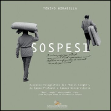 Sospesi. Racconto fotografico del «Rossi Longhi», da Campo Profughi a Campus Universitario. Ediz. italiana e inglese Tonino Mirabella