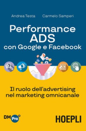 Performance ADS con Google e Facebook. Il ruolo dell'advertising nel marketing omnicanale Andrea Testa