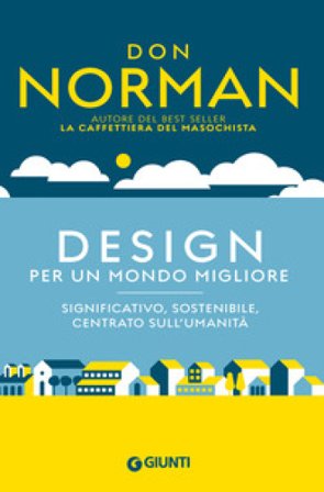 Design per un mondo migliore. Significativo, sostenibile, centrato sull'umanità Don Norman