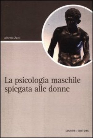 La psicologia maschile spiegata alle donne Alberto Zatti