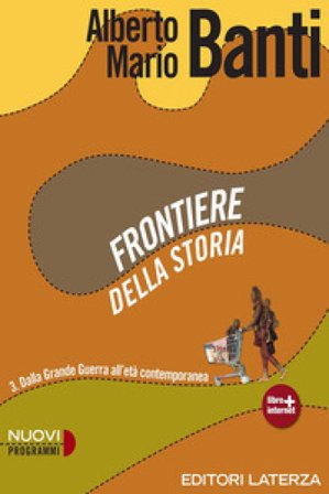 Frontiere della storia. Con materiali per il docente. Per le Scuole superiori. Con espansione online. Vol. 3: Dalla Grande Guerra all'età 