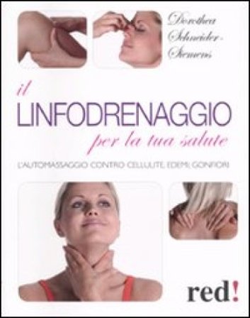 Il linfodrenaggio per la tua salute. L'automassaggio contro cellulite, edemi, gonfiori Dorothea Schneider Siemens