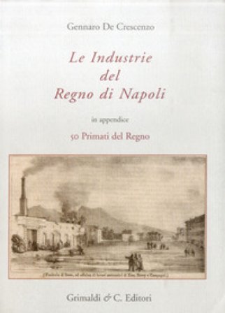Le industrie del Regno di Napoli Gennaro De Crescenzo
