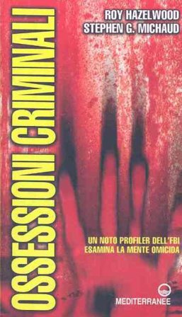 Ossessioni criminali. Un noto profiler dell'FBI esamina la mente omicida Roy Hazelwood