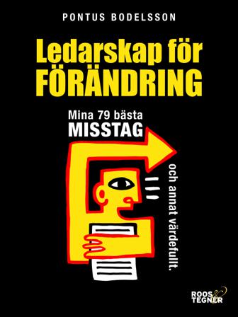 Ledarskap för förändring : Mina 79 bästa misstag och annat värdefullt - Bok av Pontus Bodelsson - Inbunden