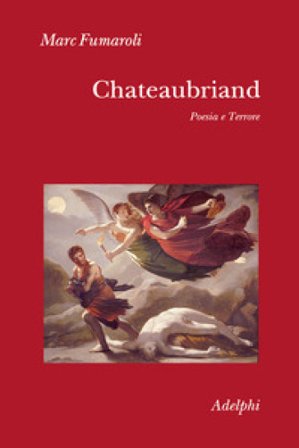 Chateaubriand. Poesia e terrore Marc Fumaroli
