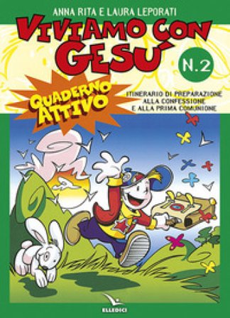 Viviamo con Gesù. Itinerario di preparazione alla confessione e alla prima comunione. Quaderno attivo per il catechismo «Io sono con voi». Vol. 2 Anna