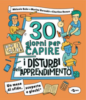 30 giorni per capire i disturbi dell'apprendimento. Un mese di sfide, scoperte e giochi Mélanie Babe