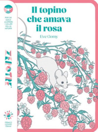 Il topino che amava il rosa. Ediz. a colori Eve Gomy