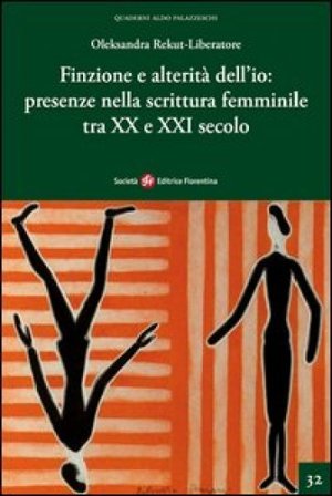 Finzione e alterità dell'io. Presenze nella scrittura femminile tra XX e XXI secolo Oleksandra Rekut-Liberatore