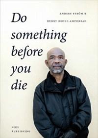 Do something before you die : en social entreprenörs långa resa - Bok av Anders Ström & Henry Broni-Amponsah - Häfte