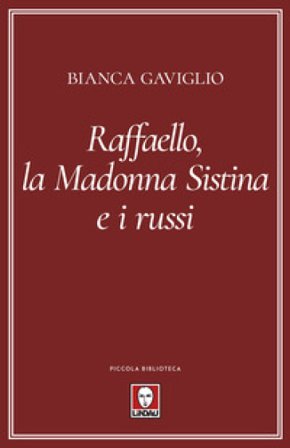 Raffaello, la Madonna Sistina e i russi Bianca Gaviglio