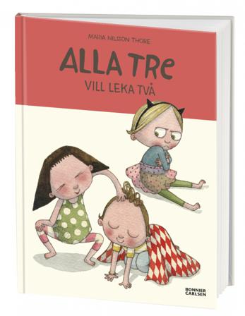 Alla tre vill leka två - Bok av Maria Nilsson Thore - Inbunden