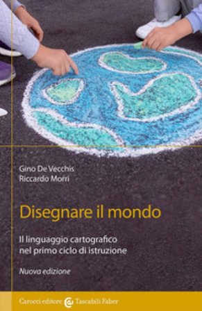 Disegnare il mondo. Il linguaggio cartografico nella scuola primaria Gino De Vecchis