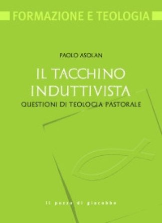 Il tacchino induttivista. Questioni di teologia pastorale Paolo Asolan