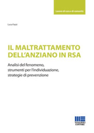 Il maltrattamento dell'anziano in RSA. Analisi del fenomeno, strumenti per l'individuazione, strategie di prevenzione Luca Fazzi