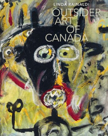 Outsider art of Canada. Ediz. a colori Linda Rainaldi