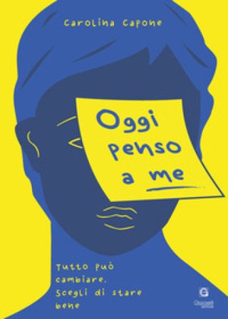 Oggi penso a me. Tutto può cambiare, scegli di stare bene Carolina Capone