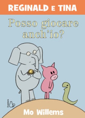 Posso giocare anch'io? Reginald e Tina. Ediz. a colori Mo Willems
