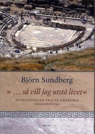 ... så vill jag utstå livet : anteckningar till de grekiska tragedierna - Bok av Björn Sundberg - Danskt band