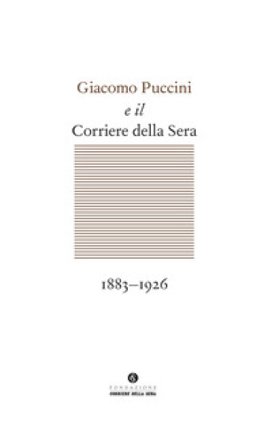 Giacomo Puccini e il Corriere della Sera 1883-1926