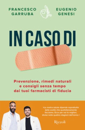In caso di. Prevenzione, rimedi naturali e consigli senza tempo dai tuoi farmacisti di fiducia Francesco Garruba