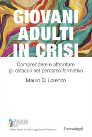 Giovani adulti in crisi. Comprendere e affrontare gli ostacoli nel percorso formativo Mauro Di Lorenzo