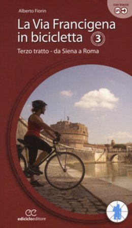 La via Francigena in bicicletta. Ediz. a spirale. Vol. 3: Terzo tratto. Da Siena a Roma Alberto Fiorin