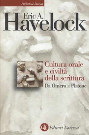 Cultura orale e civiltà della scrittura. Da Omero a Platone Eric A. Havelock