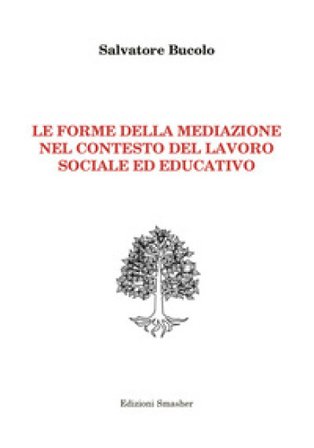 Le forme della mediazione nel contesto del lavoro sociale ed educativo Salvatore Bucolo