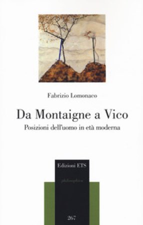 Da Montaigne a Vico. Posizioni dell'uomo in età moderna Fabrizio Lomonaco
