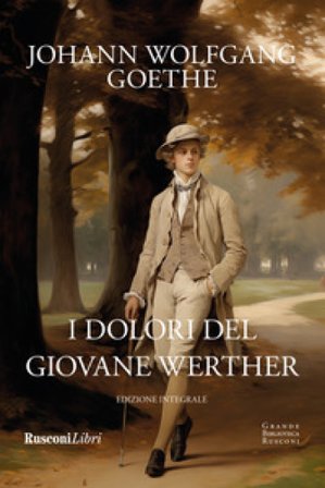 I dolori del giovane Werther. Ediz. integrale Johann Wolfgang Goethe