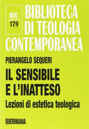 Il sensibile e l'inatteso. Lezioni di estetica teologica Pierangelo Sequeri