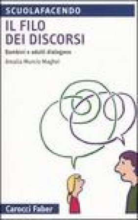 Il filo dei discorsi. Bambini e adulti dialogano Amalia Murcio Maghei
