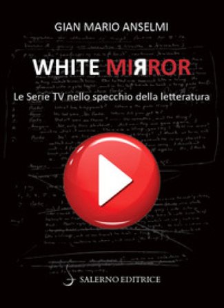 White Mirror. Le serie tv nello specchio della letteratura Gian Mario Anselmi