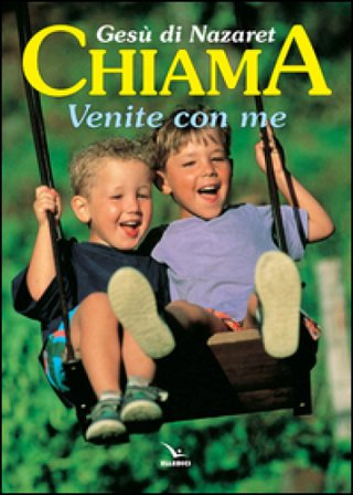 Gesù di Nazaret chiama: «Venite con me». Testo per i fanciulli. Proposte di lavoro, preghiere e celebrazioni Giovanni Ballis