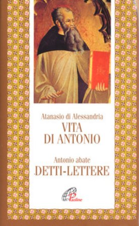 Vita di Antonio. Detti, lettere Atanasio (sant')