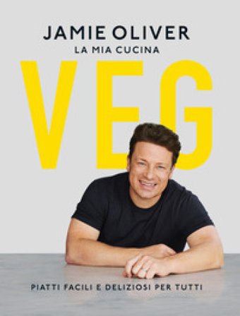 La mia cucina veg. Piatti facili e deliziosi per tutti Jamie Oliver