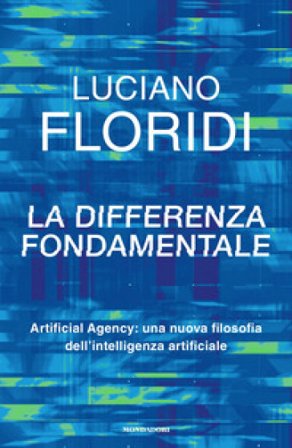 La differenza fondamentale. Artificial Agency: una nuova filosofia dell'intelligenza artificiale Luciano Floridi