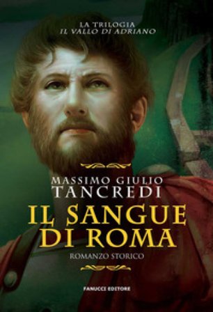 Il sangue di Roma. Il Vallo di Adriano. Vol. 1 Massimo Giulio Tancredi
