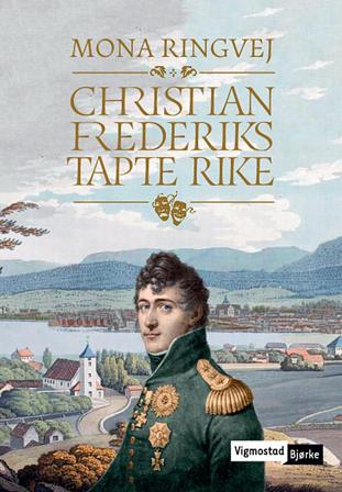 Christian Frederiks tapte rike - Bok av Mona Ringvej - Hardback