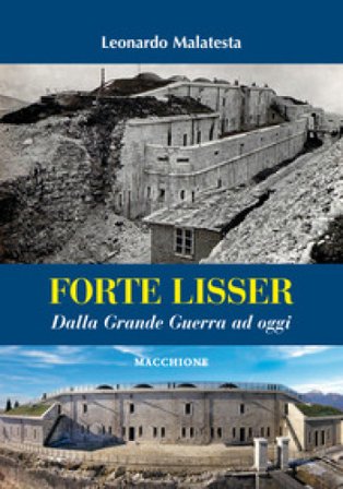 Forte Lisser. Dalla grande guerra ad oggi Leonardo Malatesta