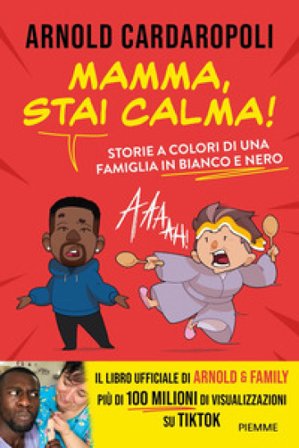 Mamma, stai calma! Storie a colori di una famiglia in bianco e nero Arnold Cardaropoli