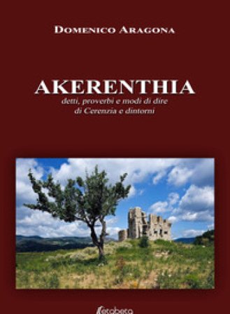 Akerenthia. Detti, proverbi e modi di dire di Cerenzia e dintorni Domenico Aragona